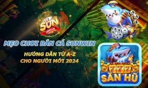 Mẹo chơi Bắn cá Sunwin chắc thắng