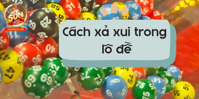 cách xả xui trong lô đề